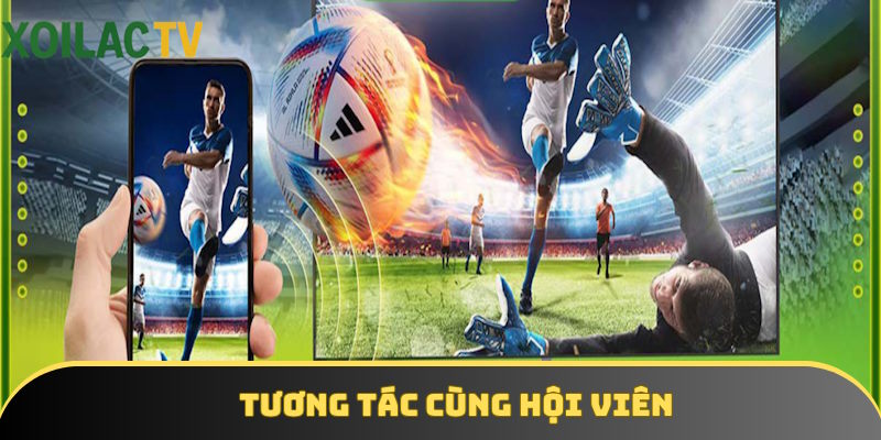 Bạn có thể tương tác cùng nhiều khách hàng khác